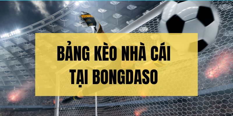 Thông tin kèo nhà cái hấp dẫn tại Bongdaso