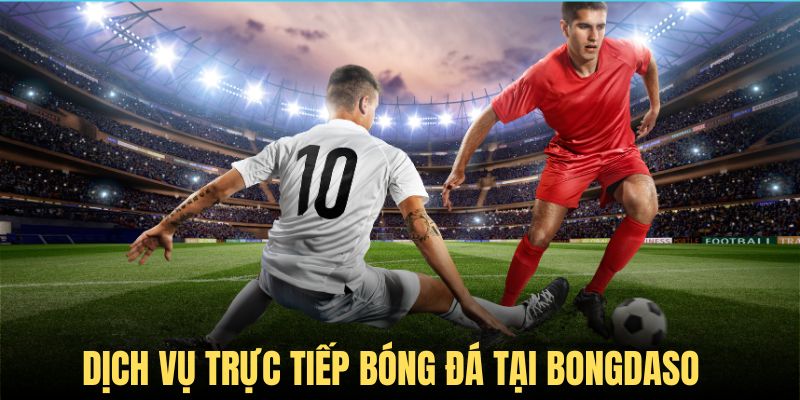 Dịch vụ trực tiếp bóng đá hấp dẫn được nhiều người quan tâm